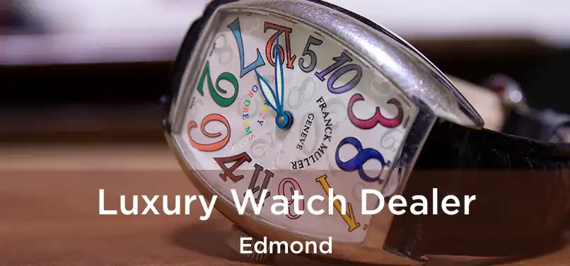  Luxury Watch Dealer Edmond